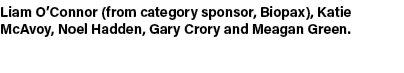 Liam O’Connor (from category sponsor, Biopax), Katie McAvoy, Noel Hadden, Gary Crory and Meagan Green. 