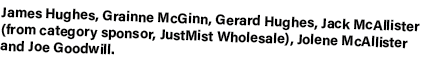 James Hughes, Grainne McGinn, Gerard Hughes, Jack McAllister (from category sponsor, JustMist Wholesale), Jolene McAl...