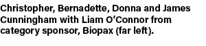 Christopher, Bernadette, Donna and James Cunningham with Liam O’Connor from category sponsor, Biopax (far left). 