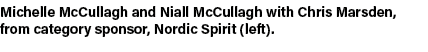 Michelle McCullagh and Niall McCullagh with Chris Marsden, from category sponsor, Nordic Spirit (left).