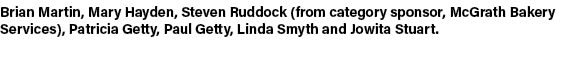 Brian Martin, Mary Hayden, Steven Ruddock (from category sponsor, McGrath Bakery Services), Patricia Getty, Paul Gett...