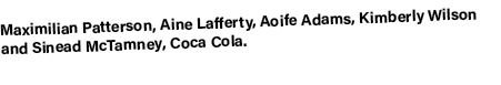 Maximilian Patterson, Aine Lafferty, Aoife Adams, Kimberly Wilson and Sinead McTamney, Coca Cola.