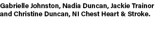 Gabrielle Johnston, Nadia Duncan, Jackie Trainor and Christine Duncan, NI Chest Heart & Stroke.
