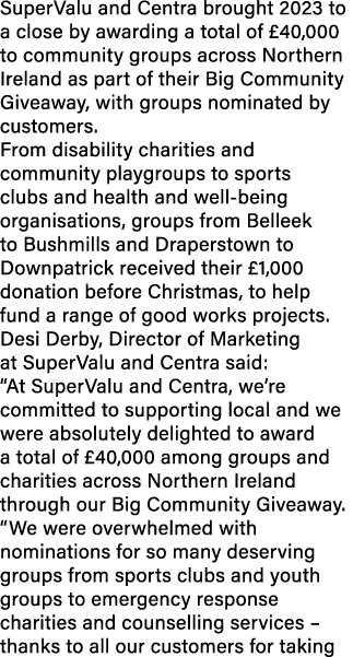 SuperValu and Centra brought 2023 to a close by awarding a total of £40,000 to community groups across Northern Irela...