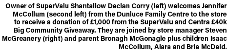 Owner of SuperValu Shantallow Declan Corry (left) welcomes Jennifer McCollum (second left) from the Dunluce Family Ce...