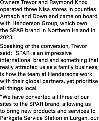 Owners Trevor and Raymond Knox operated three Nisa stores in counties Armagh and Down and came on board with Henderso...