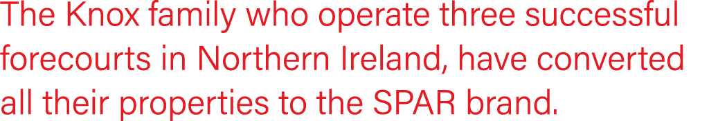 The Knox family who operate three successful forecourts in Northern Ireland, have converted all their properties to t...