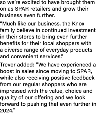 so we’re excited to have brought them on as SPAR retailers and grow their business even further. “Much like our busin...