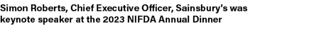 Simon Roberts, Chief Executive Officer, Sainsbury's was keynote speaker at the 2023 NIFDA Annual Dinner
