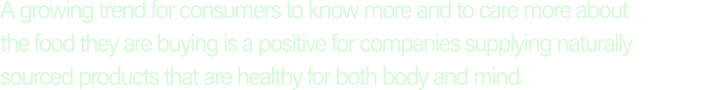 A growing trend for consumers to know more and to care more about the food they are buying is a positive for companie...