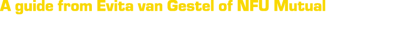 A guide from Evita van Gestel of NFU Mutual 