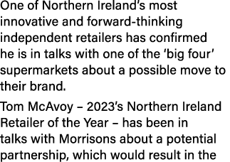 One of Northern Ireland’s most innovative and forward thinking independent retailers has confirmed he is in talks wit...