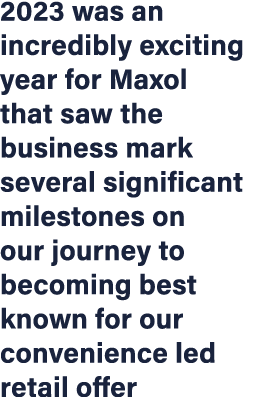 2023 was an incredibly exciting year for Maxol that saw the business mark several significant milestones on our journ...