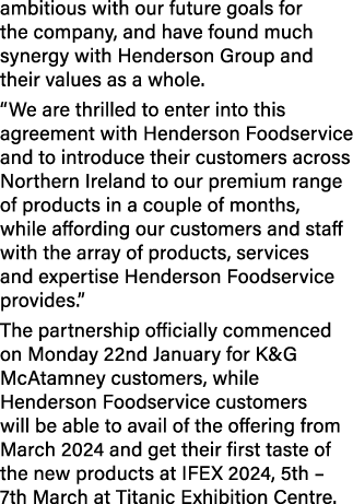 ambitious with our future goals for the company, and have found much synergy with Henderson Group and their values as...