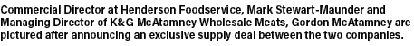 Commercial Director at Henderson Foodservice, Mark Stewart Maunder and Managing Director of K&G McAtamney Wholesale M...