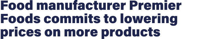 Food manufacturer Premier Foods commits to lowering prices on more products