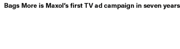 Bags More is Maxol’s first TV ad campaign in seven years