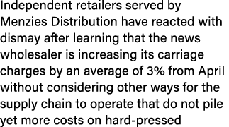 Independent retailers served by Menzies Distribution have reacted with dismay after learning that the news wholesaler...