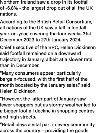 Northern Ireland saw a drop in its footfall of 6.8% the largest drop out of all the UK nations. According to the Brit...