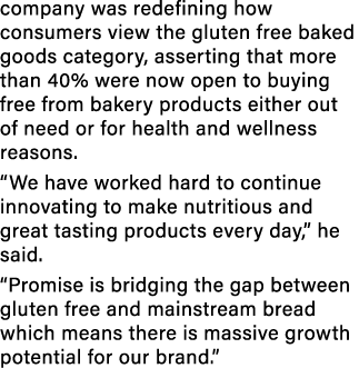 company was redefining how consumers view the gluten free baked goods category, asserting that more than 40% were now...