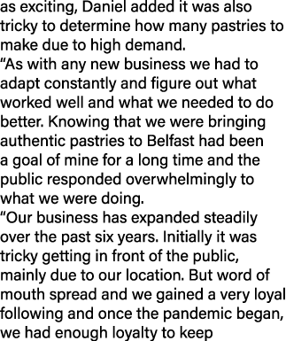 as exciting, Daniel added it was also tricky to determine how many pastries to make due to high demand. “As with any ...