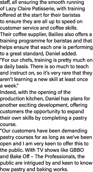 staff, all ensuring the smooth running of Lazy Claire Patisserie, with training offered at the start for their barist...