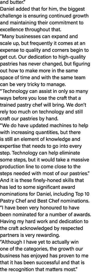and butter.” Daniel added that for him, the biggest challenge is ensuring continued growth and maintaining their comm...