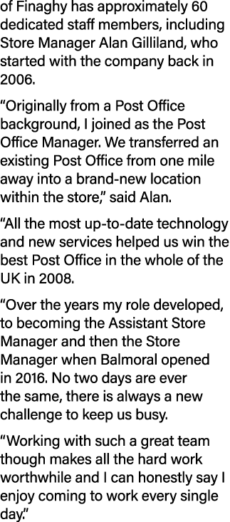 of Finaghy has approximately 60 dedicated staff members, including Store Manager Alan Gilliland, who started with the...