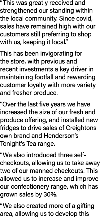 “This was greatly received and strengthened our standing within the local community. Since covid, sales have remained...