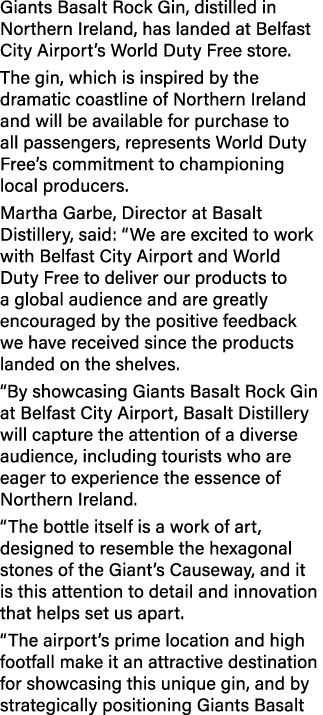 Giants Basalt Rock Gin, distilled in Northern Ireland, has landed at Belfast City Airport’s World Duty Free store. Th...