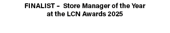 FINALIST – Store Manager of the Year at the LCN Awards 2025