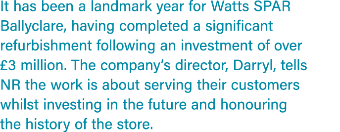 It has been a landmark year for Watts SPAR Ballyclare, having completed a significant refurbishment following an inve...