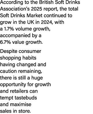 According to the British Soft Drinks Association’s 2025 report, the total Soft Drinks Market continued to grow in the...