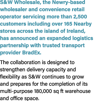 S&W Wholesale, the Newry based wholesaler and convenience retail operator servicing more than 2,500 customers includi...