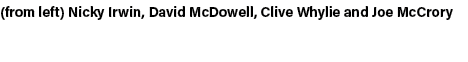 (from left) Nicky Irwin, David McDowell, Clive Whylie and Joe McCrory