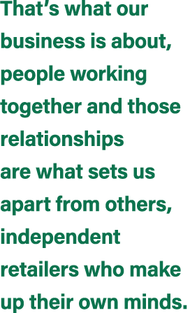 That’s what our business is about, people working together and those relationships are what sets us apart from others...