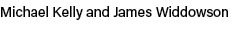 Michael Kelly and James Widdowson
