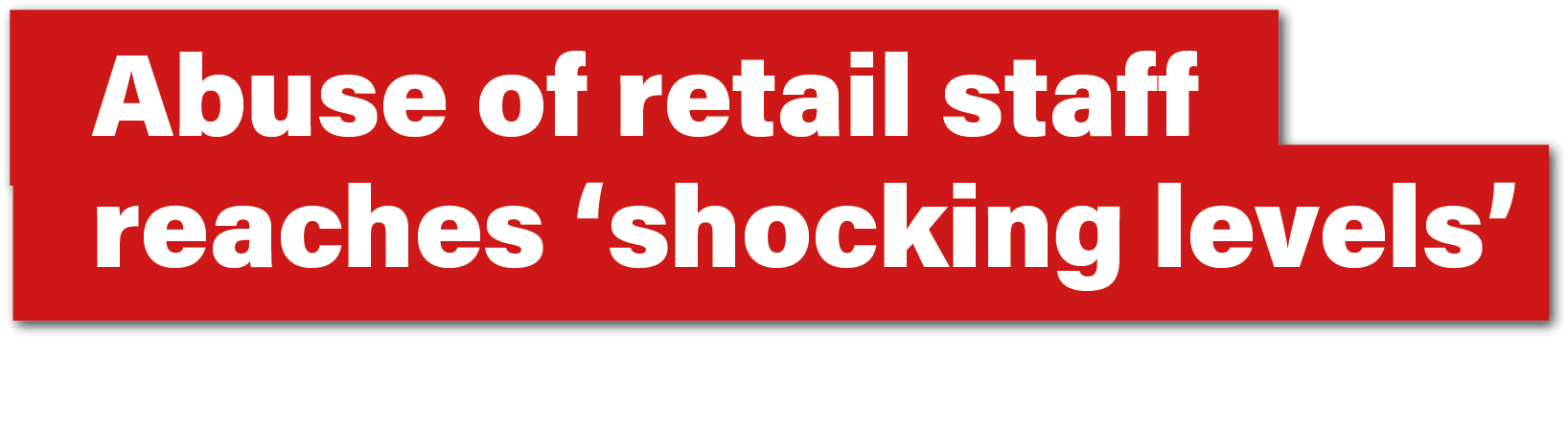 Abuse of retail staff reaches ‘shocking levels
