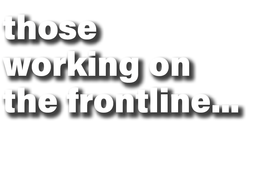 those working on the frontline...
