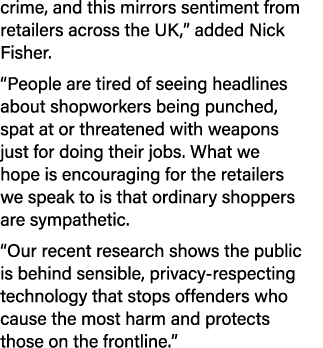 crime, and this mirrors sentiment from retailers across the UK,” added Nick Fisher. “People are tired of seeing headl...
