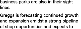 business parks are also in their sight lines. Greggs is forecasting continued growth and expansion amidst a strong pi...