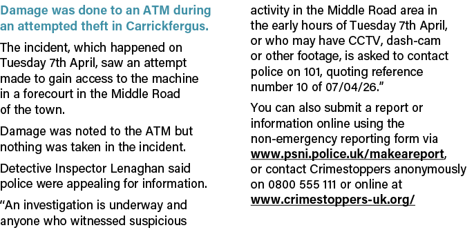 Damage was done to an ATM during an attempted theft in Carrickfergus. The incident, which happened on Tuesday 7th Apr...