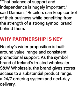 “That balance of support and independence is hugely important,” said Damian. “Retailers can keep control of their bus...
