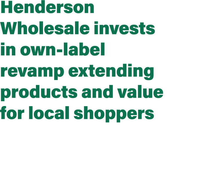 Henderson Wholesale invests in own label revamp extending products and value for local shoppers