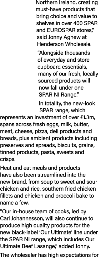 Northern Ireland, creating must have products that bring choice and value to shelves in over 400 SPAR and EUROSPAR st...