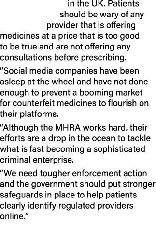 in the UK. Patients should be wary of any provider that is offering medicines at a price that is too good to be true ...