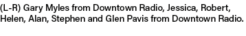 (L R) Gary Myles from Downtown Radio, Jessica, Robert, Helen, Alan, Stephen and Glen Pavis from Downtown Radio.