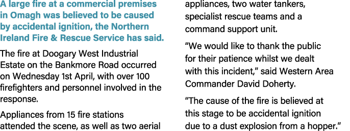 A large fire at a commercial premises in Omagh was believed to be caused by accidental ignition, the Northern Ireland...