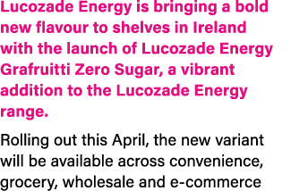 Lucozade Energy is bringing a bold new flavour to shelves in Ireland with the launch of Lucozade Energy Grafruitti Ze...