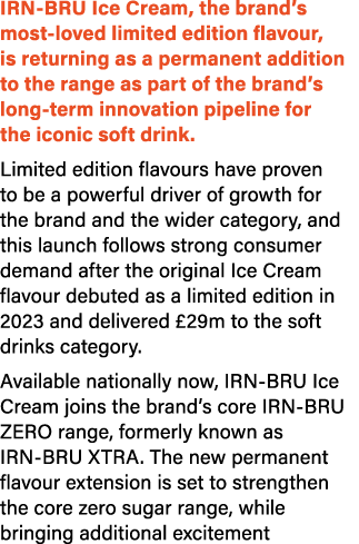 IRN BRU Ice Cream, the brand’s most loved limited edition flavour, is returning as a permanent addition to the range ...